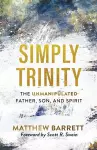 Simply Trinity – The Unmanipulated Father, Son, and Spirit cover