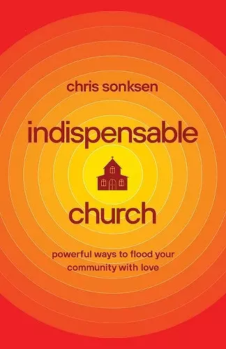 Indispensable Church – Powerful Ways to Flood Your Community with Love cover