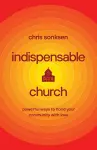 Indispensable Church – Powerful Ways to Flood Your Community with Love cover