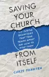 Saving Your Church from Itself – Six Subtle Behaviors That Tear Teams Apart and How to Stop Them cover