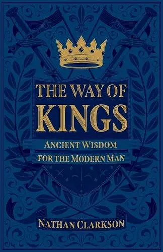 The Way of Kings – Ancient Wisdom for the Modern Man cover