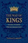 The Way of Kings – Ancient Wisdom for the Modern Man cover