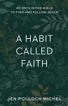 A Habit Called Faith – 40 Days in the Bible to Find and Follow Jesus cover
