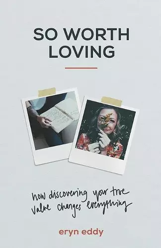 So Worth Loving – How Discovering Your True Value Changes Everything cover
