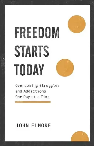 Freedom Starts Today – Overcoming Struggles and Addictions One Day at a Time cover