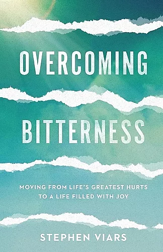 Overcoming Bitterness – Moving from Life`s Greatest Hurts to a Life Filled with Joy cover