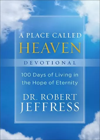 A Place Called Heaven Devotional – 100 Days of Living in the Hope of Eternity cover