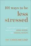 101 Ways to Be Less Stressed – Simple Self–Care Strategies to Boost Your Mind, Mood, and Mental Health cover