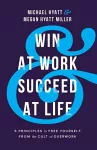 Win at Work and Succeed at Life – 5 Principles to Free Yourself from the Cult of Overwork cover