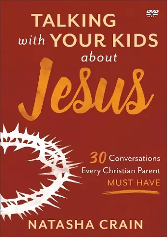 Talking with Your Kids about Jesus DVD – 30 Conversations Every Christian Parent Must Have cover