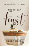 The 40–Day Feast – Taste and See the Goodness of God`s Word cover