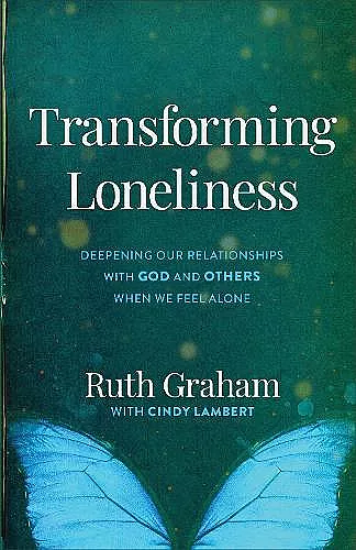 Transforming Loneliness – Deepening Our Relationships with God and Others When We Feel Alone cover