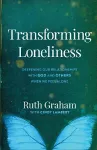 Transforming Loneliness – Deepening Our Relationships with God and Others When We Feel Alone cover