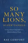 So Many Lions, So Few Daniels – Living without Compromise in a World in Need of Truth cover