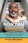 Now I Am Known – How a Street Kid Turned Foster Dad Found Acceptance and True Worth cover