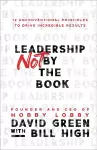 Leadership Not by the Book – 12 Unconventional Principles to Drive Incredible Results cover