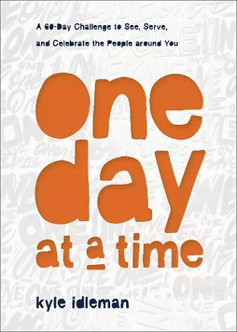 One Day at a Time – A 60–Day Challenge to See, Serve, and Celebrate the People around You cover
