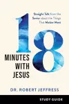 18 Minutes with Jesus Study Guide – Straight Talk from the Savior about the Things That Matter Most cover