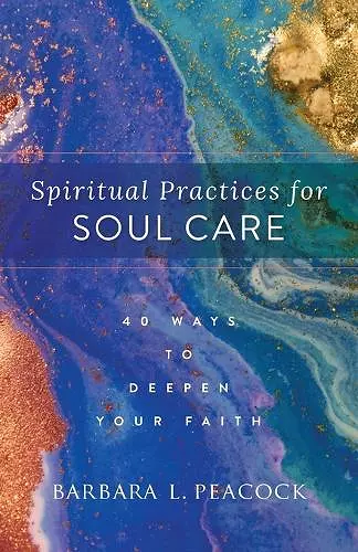 Spiritual Practices for Soul Care – 40 Ways to Deepen Your Faith cover