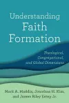 Understanding Faith Formation – Theological, Congregational, and Global Dimensions cover