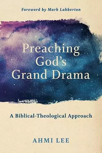 Preaching God`s Grand Drama – A Biblical–Theological Approach cover