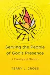 Serving the People of God`s Presence – A Theology of Ministry cover