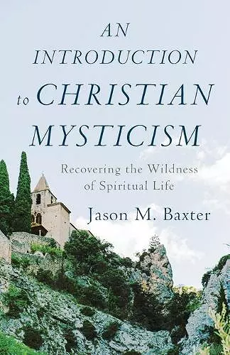 An Introduction to Christian Mysticism – Recovering the Wildness of Spiritual Life cover