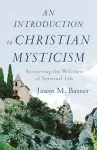 An Introduction to Christian Mysticism – Recovering the Wildness of Spiritual Life cover