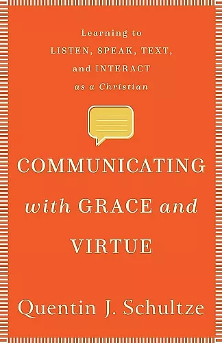 Communicating with Grace and Virtue – Learning to Listen, Speak, Text, and Interact as a Christian cover