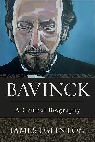 Bavinck – A Critical Biography cover