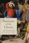 Passions of the Christ – The Emotional Life of Jesus in the Gospels cover