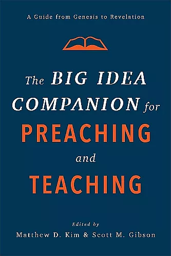 The Big Idea Companion for Preaching and Teachin – A Guide from Genesis to Revelation cover