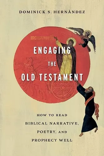 Engaging the Old Testament – How to Read Biblical Narrative, Poetry, and Prophecy Well cover