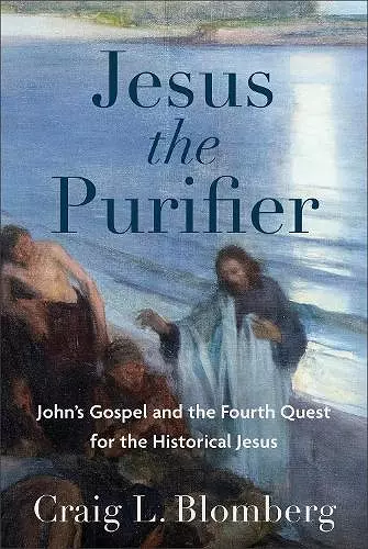 Jesus the Purifier – John`s Gospel and the Fourth Quest for the Historical Jesus cover