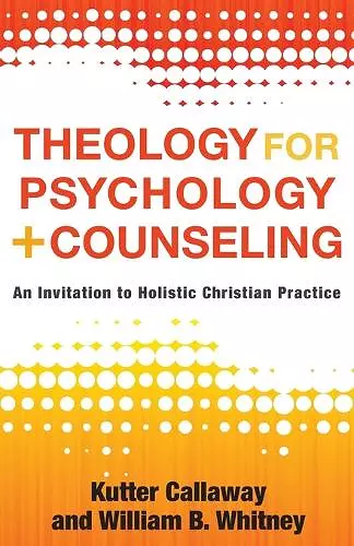 Theology for Psychology and Counseling – An Invitation to Holistic Christian Practice cover