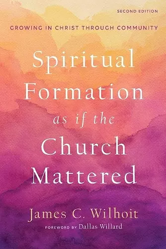 Spiritual Formation as if the Church Mattered – Growing in Christ through Community cover