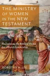 The Ministry of Women in the New Testament – Reclaiming the Biblical Vision for Church Leadership cover