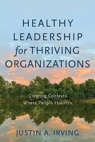 Healthy Leadership for Thriving Organizations – Creating Contexts Where People Flourish cover