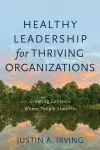 Healthy Leadership for Thriving Organizations – Creating Contexts Where People Flourish cover