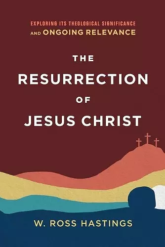 The Resurrection of Jesus Christ – Exploring Its Theological Significance and Ongoing Relevance cover