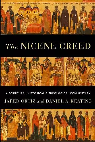 The Nicene Creed – A Scriptural, Historical, and Theological Commentary cover