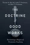 The Doctrine of Good Works – Reclaiming a Neglected Protestant Teaching cover