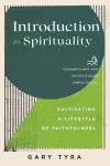 Introduction to Spirituality – Cultivating a Lifestyle of Faithfulness cover