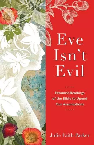 Eve Isn`t Evil – Feminist Readings of the Bible to Upend Our Assumptions cover