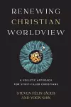 Renewing Christian Worldview – A Holistic Approach for Spirit–Filled Christians cover