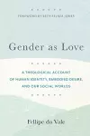 Gender as Love – A Theological Account of Human Identity, Embodied Desire, and Our Social Worlds cover