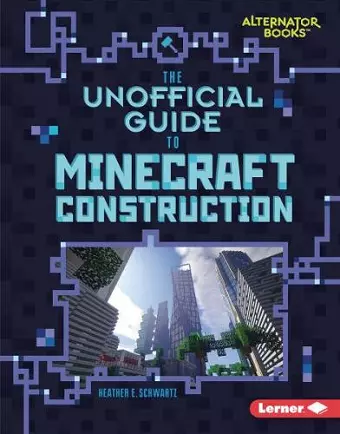 The Unofficial Guide to Minecraft Construction cover