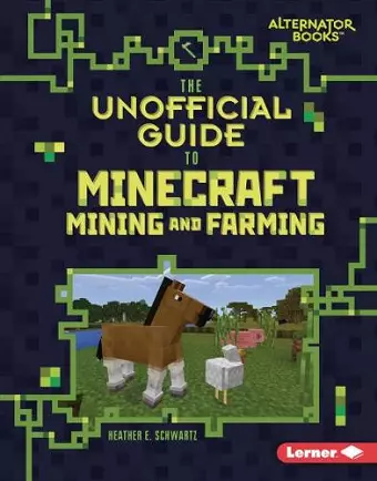 The Unofficial Guide to Minecraft Mining and Farming cover