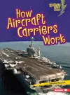How Aircraft Carriers Work cover