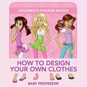 How to Design Your Own Clothes Children's Fashion Books cover